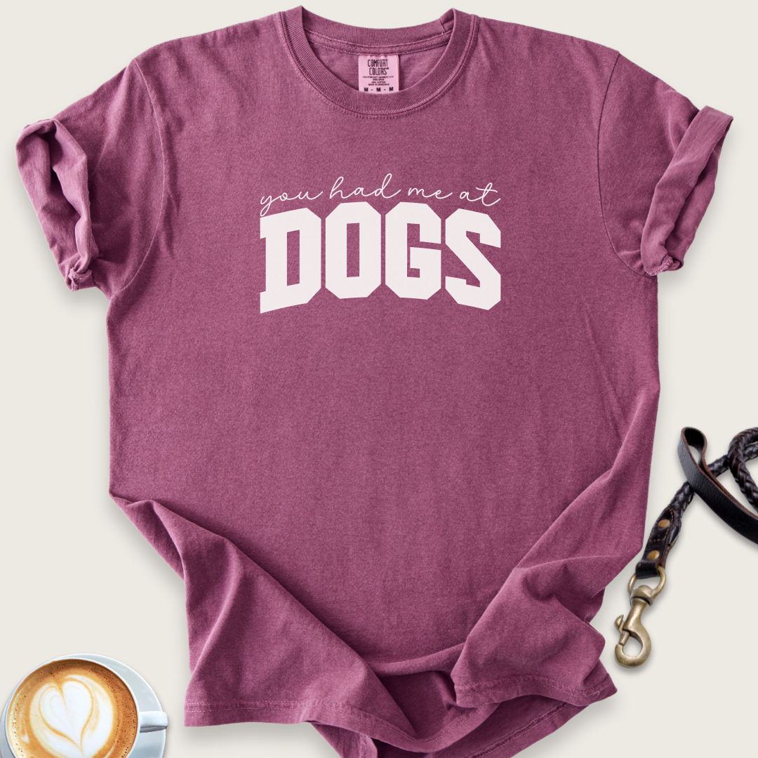 You had me at dogs T-shirt