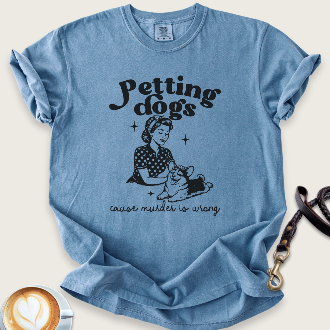Petting dogs cause murder is wrong T-shirt
