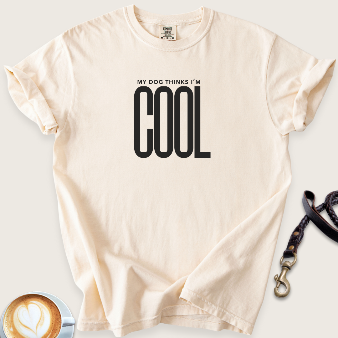 My dog thinks I'm cool T-shirt