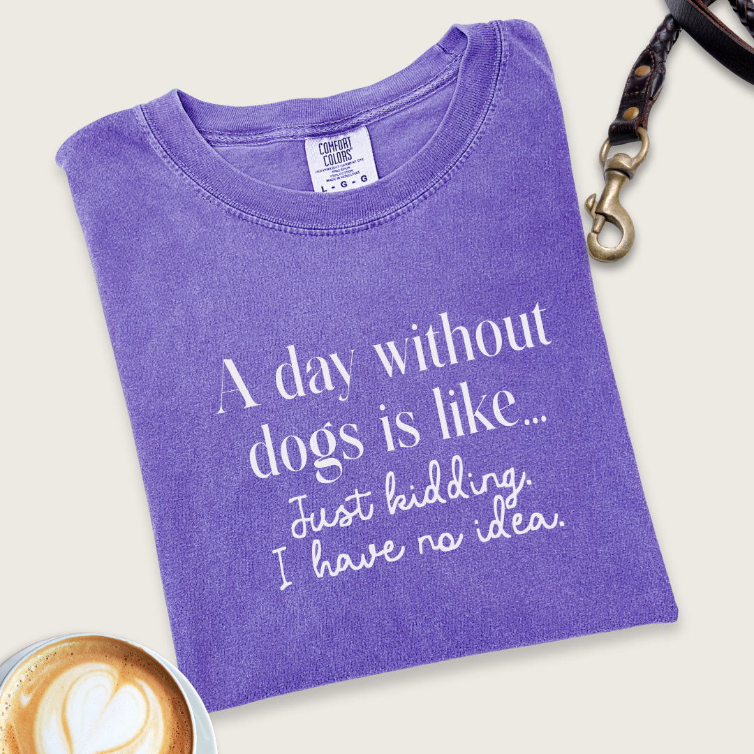 A day without dogs... T-Shirt
