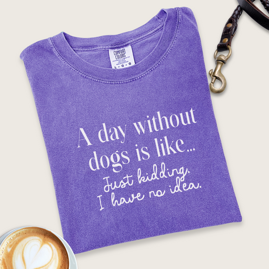 A day without dogs... T-Shirt