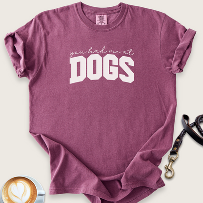You had me at dogs T-shirt