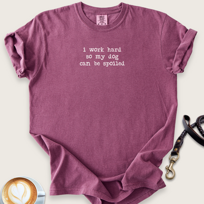 Work to spoil to my dog T-shirt