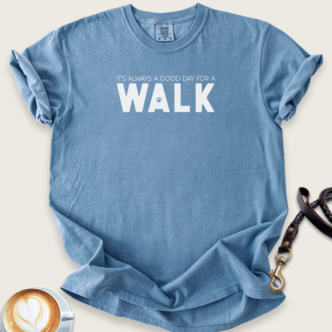 Always a good day for a walk T-shirt