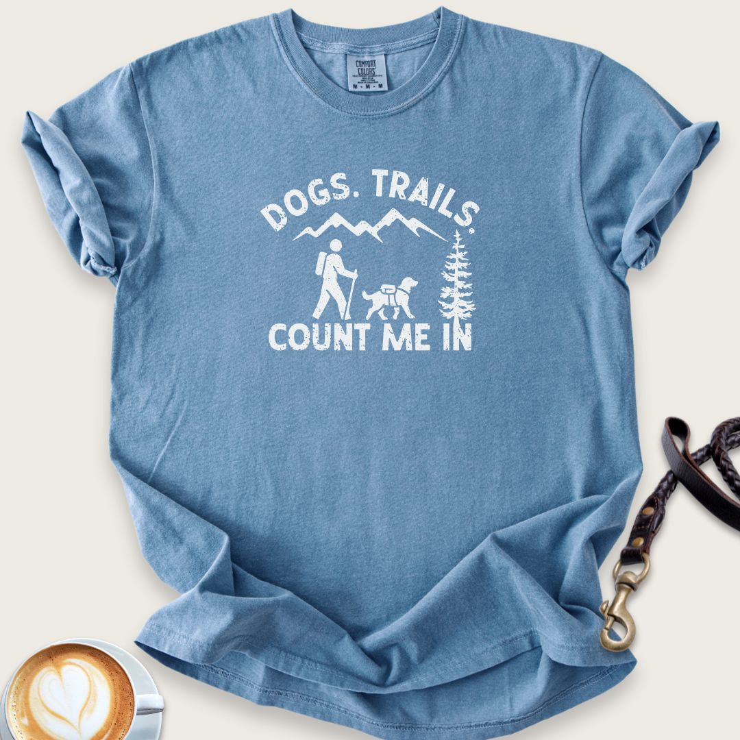 Dogs. Trails. Count me in T-shirt