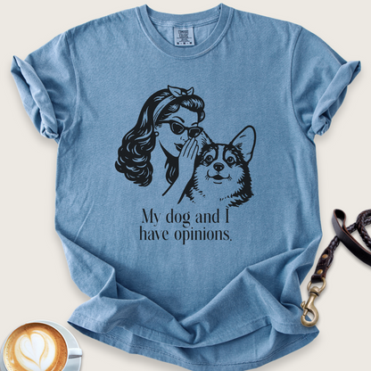 My dog and I have opinions T-shirt