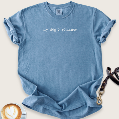 My dog > romance T-shirt