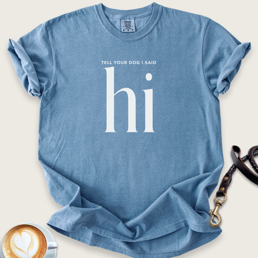 Tell your dog I said hi T-shirt