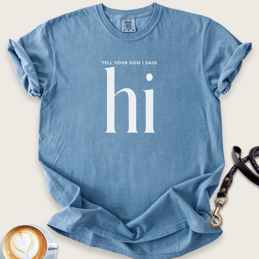 Tell your dog I said hi T-shirt