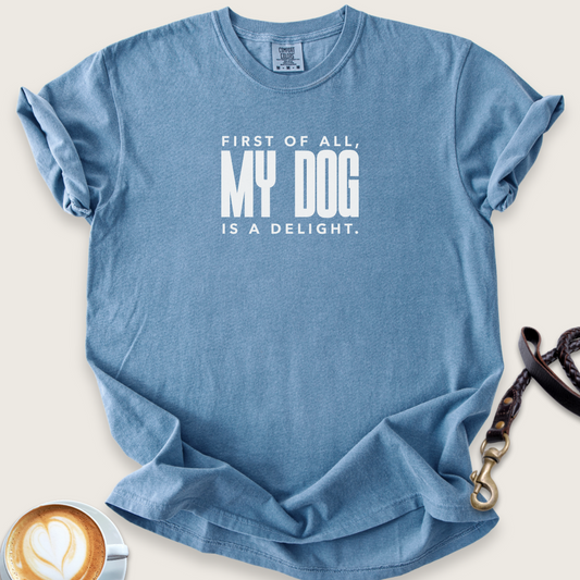 My dog is a delight T-shirt