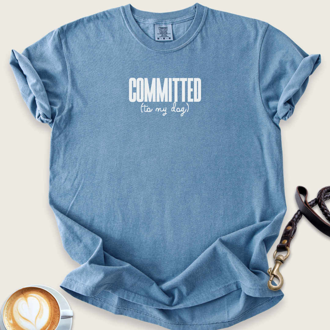 Committed (to my dog) T-shirt