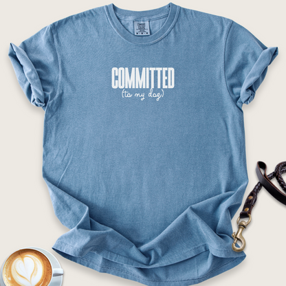 Committed (to my dog) T-shirt