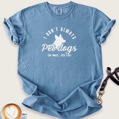 I don't always pet dogs T-shirt