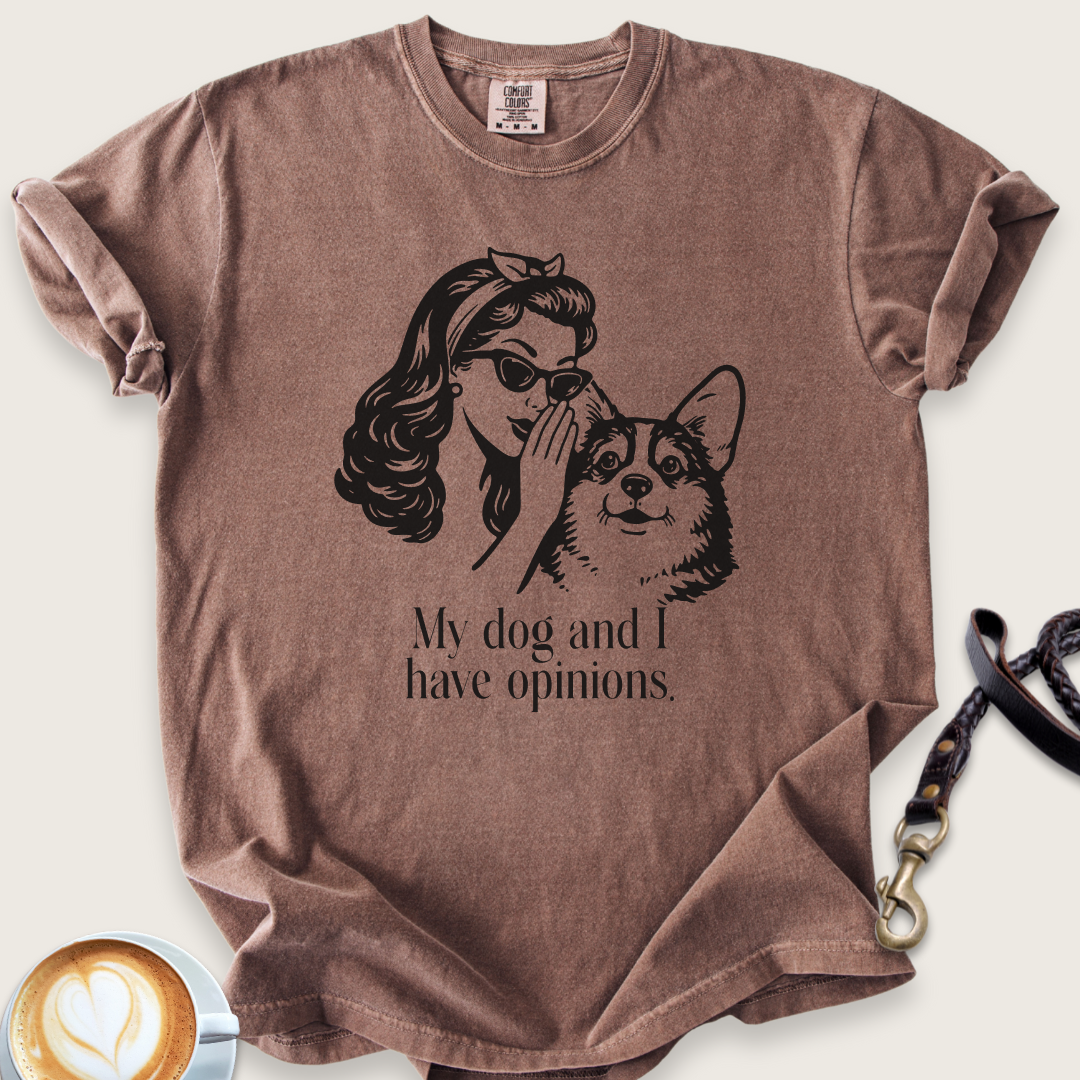 My dog and I have opinions T-shirt