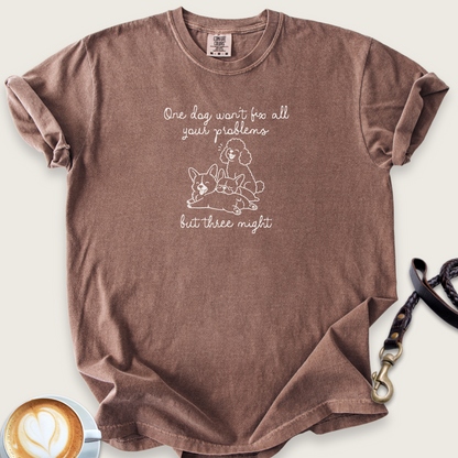 One dog won't fix problems T-Shirt