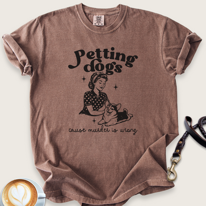 Petting dogs cause murder is wrong T-shirt