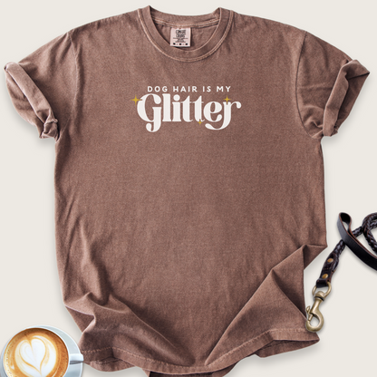 Dog hair is my glitter T-shirt
