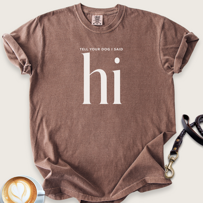 Tell your dog I said hi T-shirt