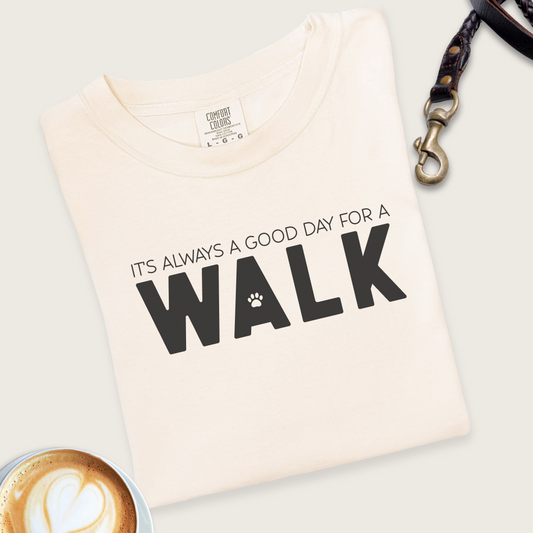 Always a good day for a walk T-shirt