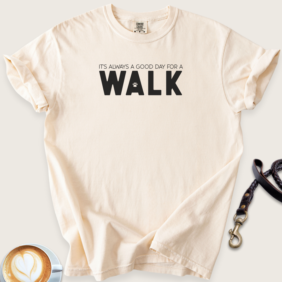 Always a good day for a walk T-shirt