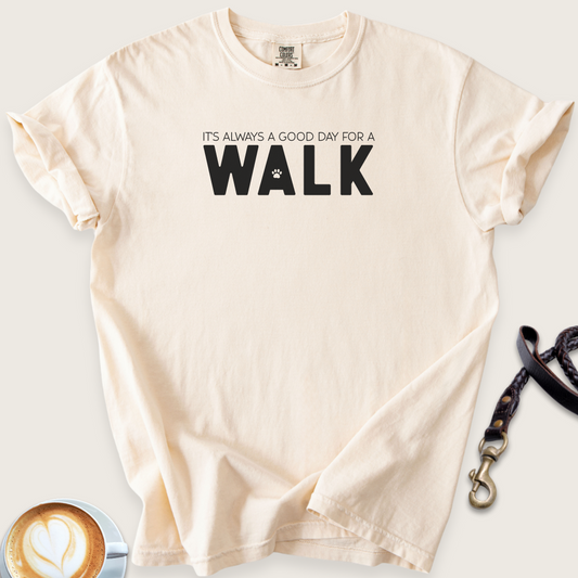Always a good day for a walk T-shirt