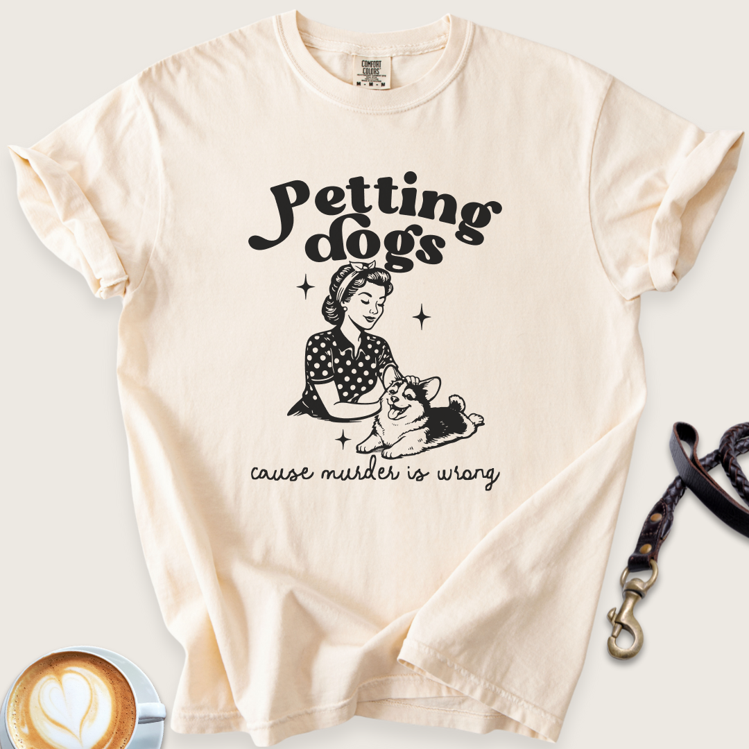 Petting dogs cause murder is wrong T-shirt
