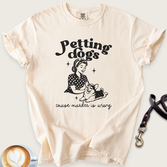 Petting dogs cause murder is wrong T-shirt