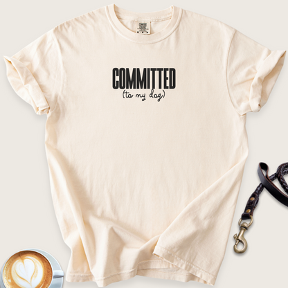 Committed (to my dog) T-shirt