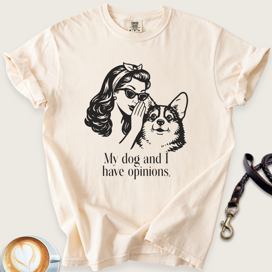 My dog and I have opinions T-shirt