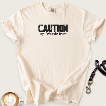 Caution my friends bark T-shirt