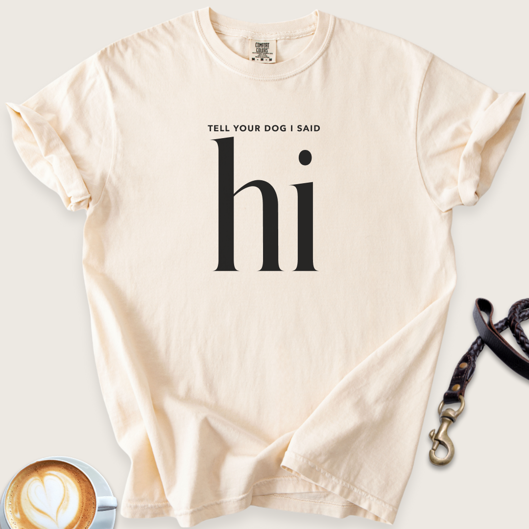 Tell your dog I said hi T-shirt