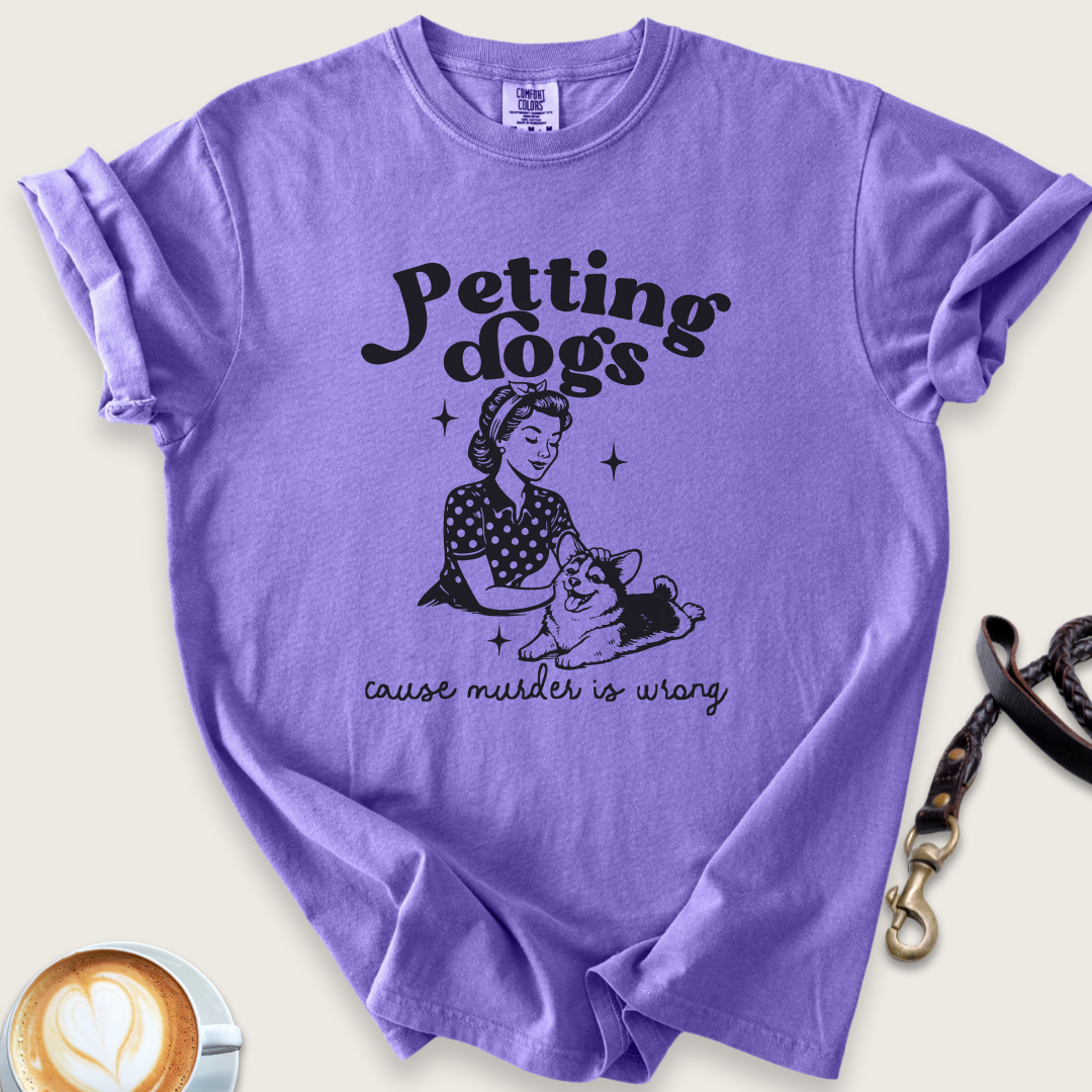 Petting dogs cause murder is wrong T-shirt