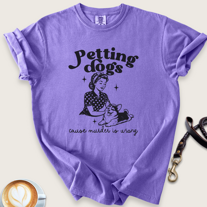 Petting dogs cause murder is wrong T-shirt