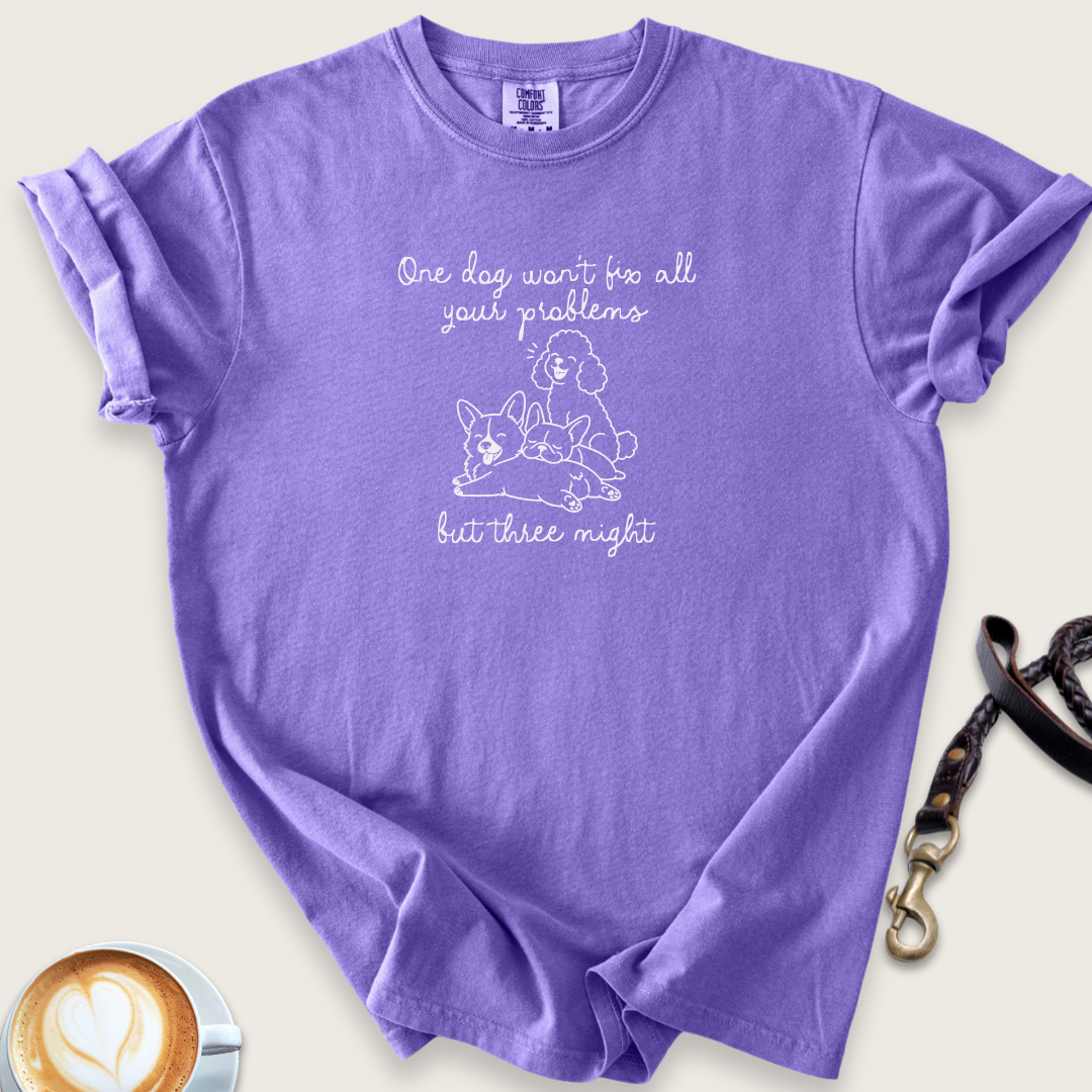 One dog won't fix problems T-Shirt