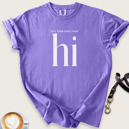 Tell your dog I said hi T-shirt
