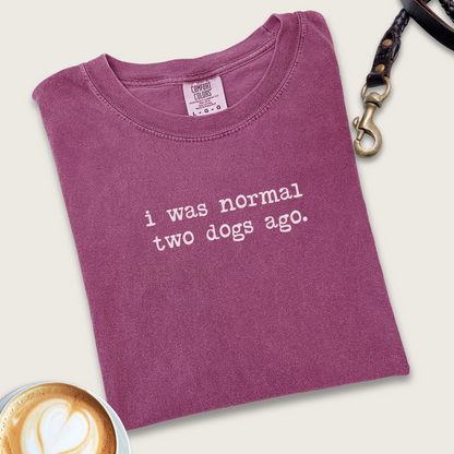 I was normal two dogs ago T-shirt