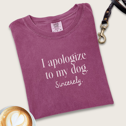 I apologize to my dog T-Shirt