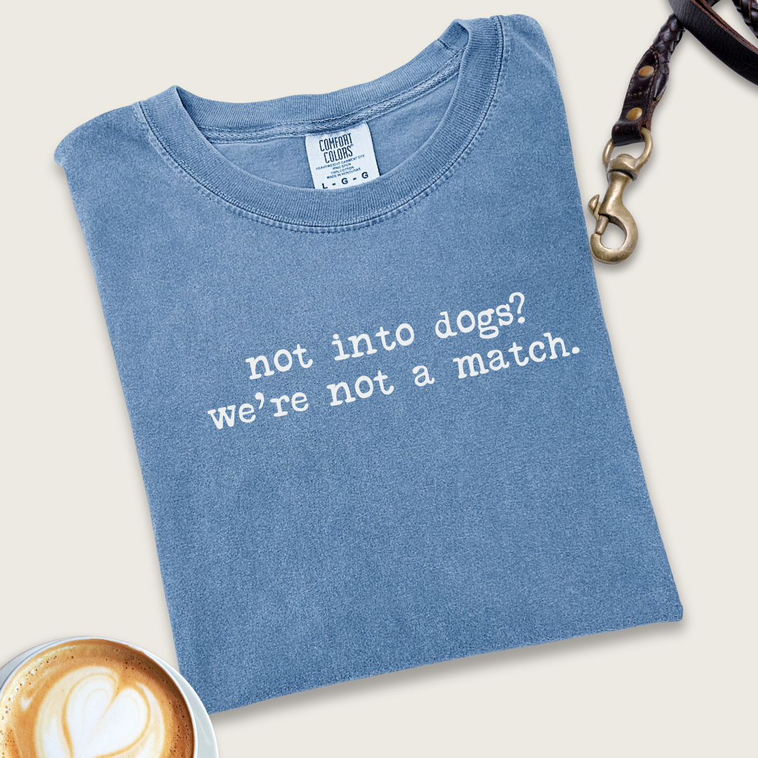 Not into dogs, not a match T-shirt