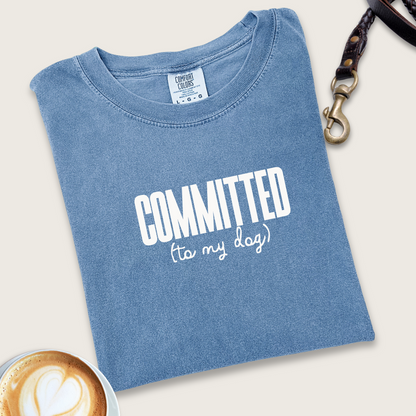 Committed (to my dog) T-shirt