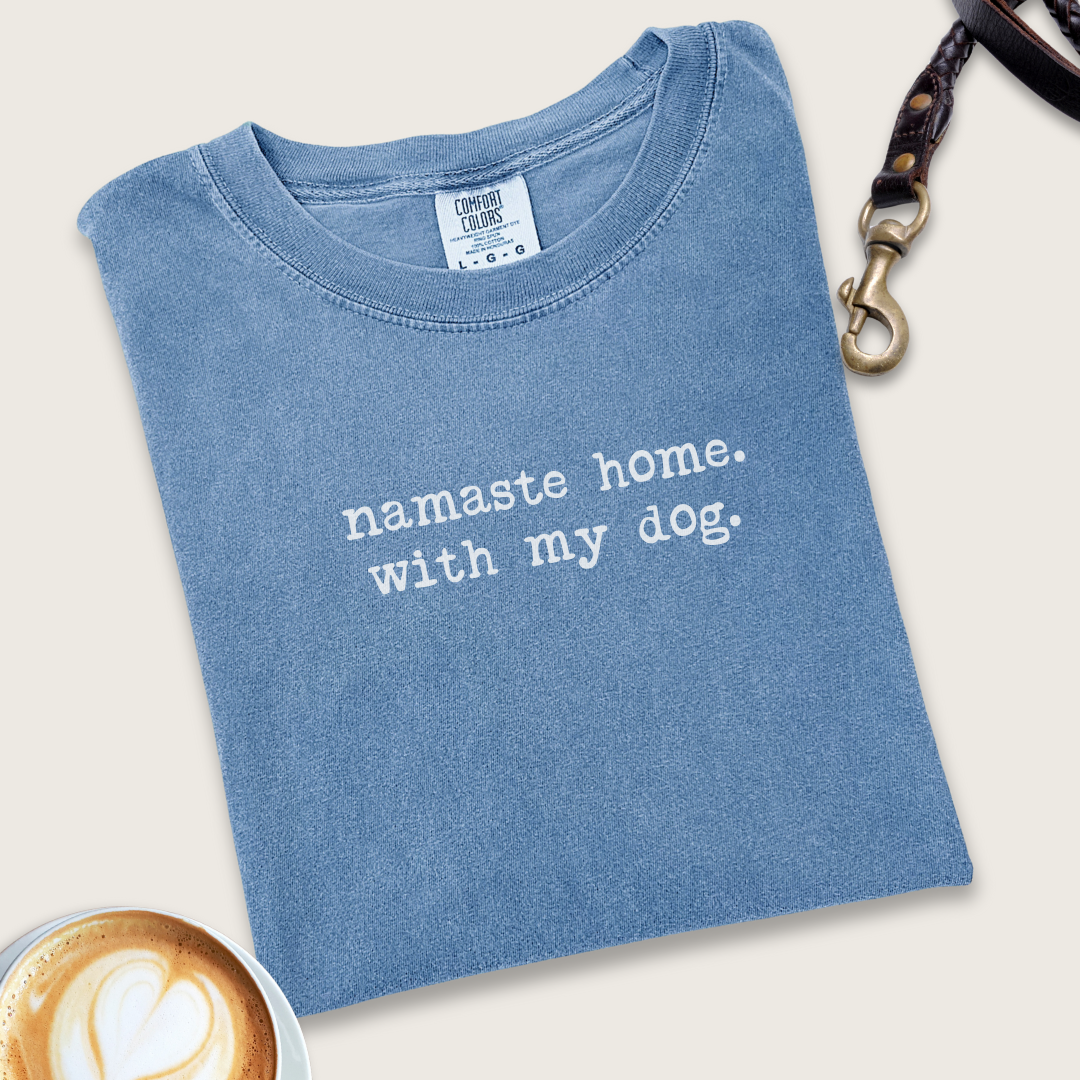 Namaste home with my dog T-shirt