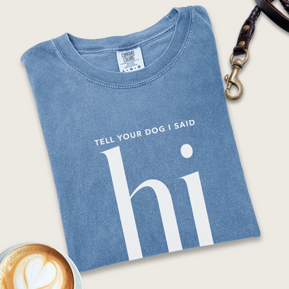 Tell your dog I said hi T-shirt