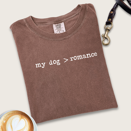 My dog > romance T-shirt