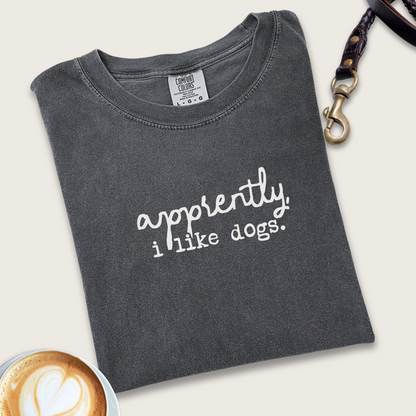 Apparently, I like dogs T-shirt
