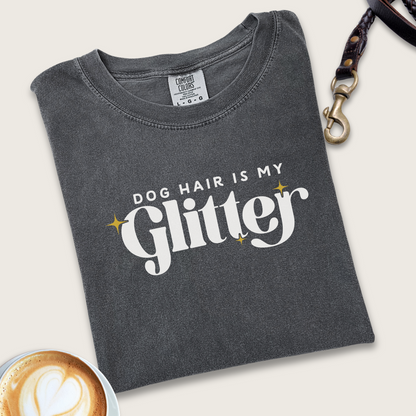 Dog hair is my glitter T-shirt
