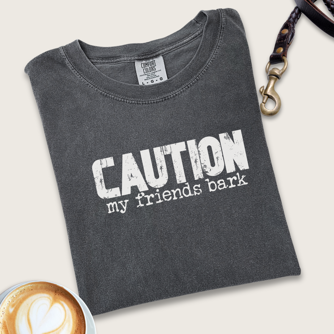 Caution my friends bark T-shirt