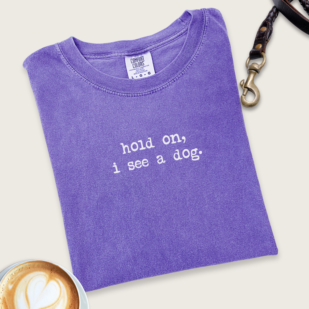 Hold on, I see a dog. T-shirt