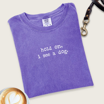 Hold on, I see a dog. T-shirt